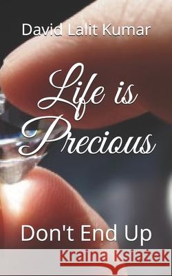 Life is Precious: Don't End Up David Lalit Kumar 9781688701014 Independently Published - książka