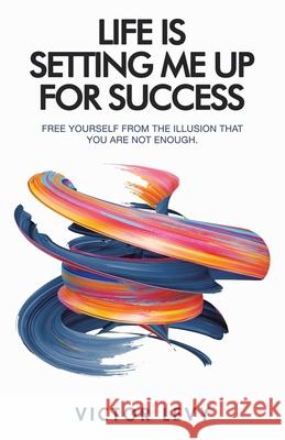 Life Is Setting Me up for Success Victor Levy 9781982276430 Balboa Press - książka