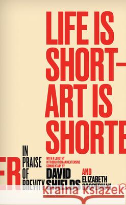 Life Is Short ? Art Is Shorter: In Praise of Brevity David Shields Elizabeth Cooperman 9780989360456 Hawthorne Books - książka