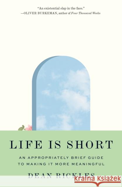 Life Is Short: An Appropriately Brief Guide to Making It More Meaningful Rickles, Dean 9780691240596 Princeton University Press - książka