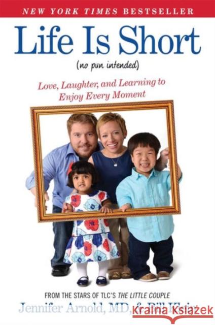 Life Is Short (No Pun Intended): Love, Laughter, and Learning to Enjoy Every Moment Jennifer Arnold Bill Klein 9781476794778 Howard Books - książka