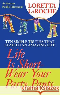 Life Is Short, Wear Your Party Pants LaRoche, Loretta 9781401901493 Hay House - książka