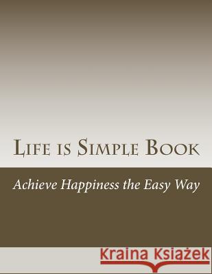 Life is Simple Book: Achieve happiness the easy way Hamer, Henry 9781496178916 Createspace - książka