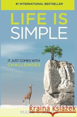 Life Is Simple: It Just Comes With Challenges Mark T. Jones 9781950710577 Mark Jones - książka