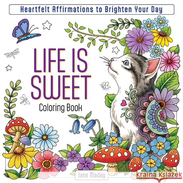 Life is Sweet Coloring Book: Heartfelt Affirmations to Brighten Your Day Jane Maday 9781684620760 Get Creative 6 - książka