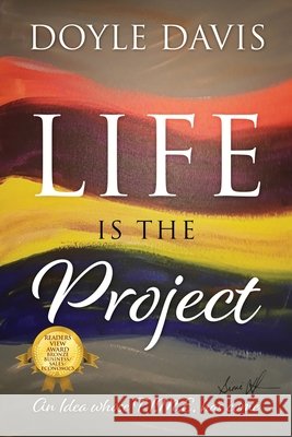 Life Is The Project: An Idea whose T.I.M.E. has come Doyle Davis 9781977229519 Outskirts Press - książka