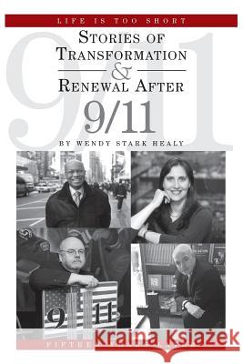 Life Is Too Short: Stories of Transformation and Renewal after 9/11 Healy, Wendy Stark 9781462020225 iUniverse.com - książka