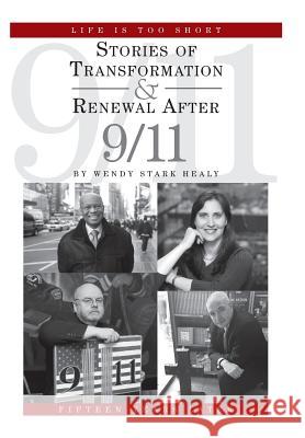 Life Is Too Short: Stories of Transformation and Renewal after 9/11 Healy, Wendy Stark 9781462020232 iUniverse.com - książka