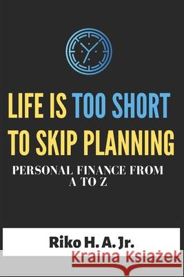 Life is too short to skip planning: Personal Finance from A to Z Riko H. A 9781088461273 Independently Published - książka