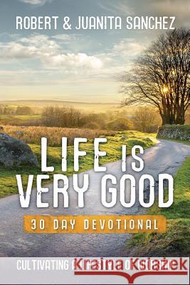 Life is Very Good: 30 Day Devotional Sanchez, Juanita 9781944255251 Firstfruits Publishing - książka