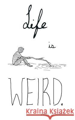 Life is Weird Daniel B Martin 9781480825956 Archway Publishing - książka