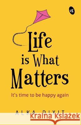 Life is What Matters Alka Dixit 9789387022188 Srishti Publishers - książka