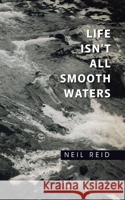 Life Isn't All Smooth Waters Neil Reid 9781504966788 Authorhouse - książka