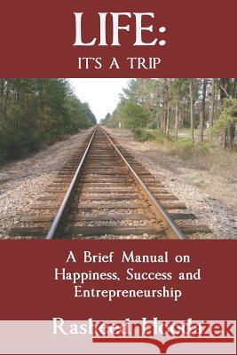 Life: It's a Trip: A Brief Manual on Happiness, Success and Entrepreneurship Rasheed Hooda 9781795379090 Independently Published - książka