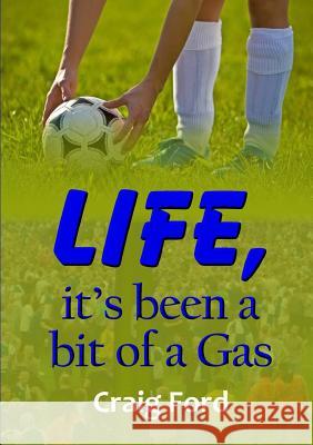 Life, it's Been a Bit of a Gas Craig Ford 9781326713096 Lulu.com - książka