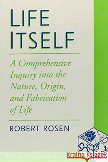 Life Itself: A Comprehensive Inquiry Into the Nature, Origin, and Fabrication of Life Rosen, Robert 9780231075640 Columbia University Press - książka