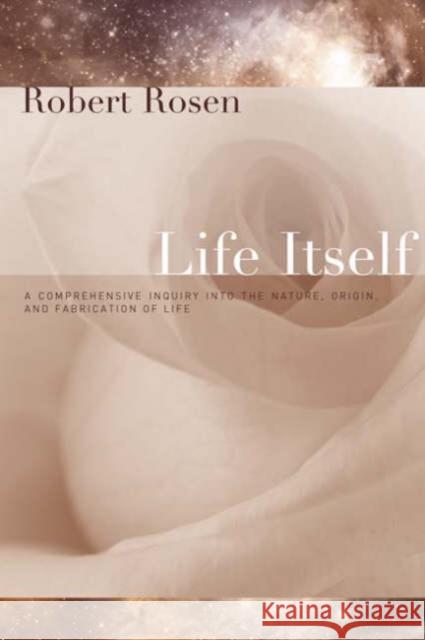 Life Itself: A Comprehensive Inquiry Into the Nature, Origin, and Fabrication of Life Rosen, Robert 9780231075657 Columbia University Press - książka