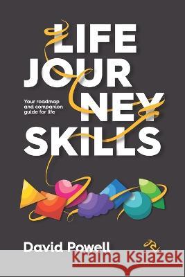 Life Journey Skills: Your Roadmap and Companion Guide for Life David Powell 9781925919547 Motion Media International - książka