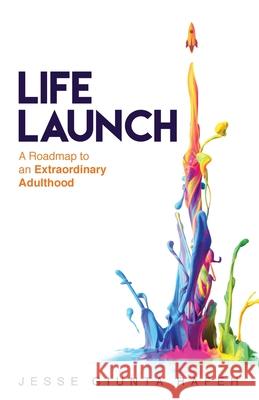 Life Launch: A Roadmap to an Extraordinary Adulthood Jesse Giunta Rafeh 9781544508825 Lioncrest Publishing - książka