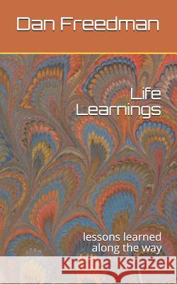Life Learnings: Lessons Learned Along the Way Dan Freedman 9781729191989 Independently Published - książka