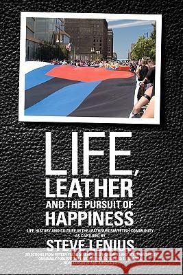 Life, Leather and the Pursuit of Happiness: Life, history and culture in the leather/BDSM/fetish community Lenius, Steve 9780984300228 Nelson Borhek Press - książka