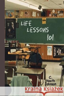 Life Lessons 101 Heath Johnson 9781490914565 Createspace Independent Publishing Platform - książka
