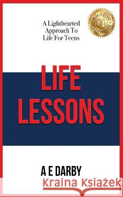 Life Lessons: A Lighthearted Approach To Life For Teens Darby, A. E. 9781640085763 E Darby LLC - książka