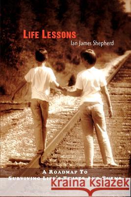 Life Lessons: A roadmap to surviving life's twists and turns Shepherd, Ian James 9780595278800 iUniverse - książka