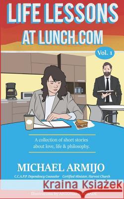 Life Lessons at Lunch: Volume 1 Antonio Andrade Michael Armijo 9781790878031 Independently Published - książka