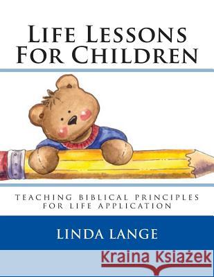 Life Lessons For Children: teaching biblical principles for easy life application Lange, Linda 9781507597354 Createspace - książka