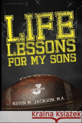 Life Lessons For My Sons Jackson M. a., Kevin M. 9781492104209 Createspace - książka