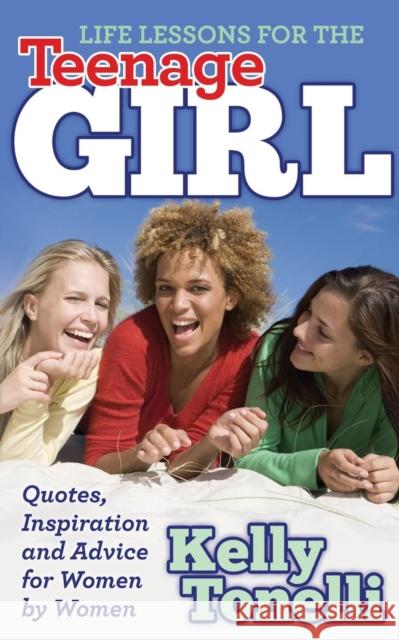 Life Lessons for the Teenage Girl: Quotes, Inspiration and Advice for Women by Women  9781630472023 Morgan James Publishing - książka