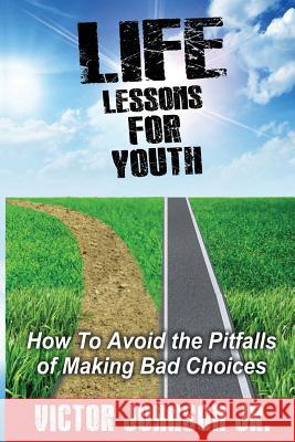 Life Lessons for Youth: How to Avoid the Pitfalls of Making Bad Choices Renwick Paul Feagin Victor Johnso 9781726844277 Independently Published - książka