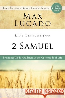 Life Lessons from 2 Samuel: God’s Guidance in the Crossroads of Life Max Lucado 9780310170976 Harperchristian Resources - książka