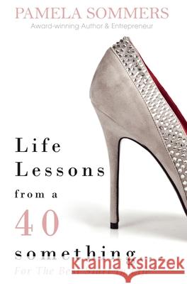 Life Lessons from a 40 something...: For The Best Start In Life Pamela Sommers 9781999739126 Pamela Sommers - książka