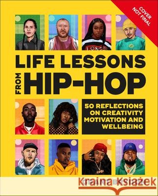 Life Lessons from Hip-Hop: 50 Reflections on Creativity, Motivation and Wellbeing Brydon, Grant 9780744061192 DK Publishing (Dorling Kindersley) - książka