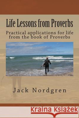 Life Lessons from Proverbs: Using the Book of Proverbs to help you get along with people. Nordgren, Jack 9781500252434 Createspace - książka