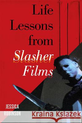 Life Lessons from Slasher Films Jessica Robinson 9780810885028  - książka