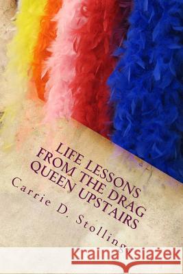 Life Lessons from the Drag Queen Upstairs Carrie Stollings 9781544708317 Createspace Independent Publishing Platform - książka