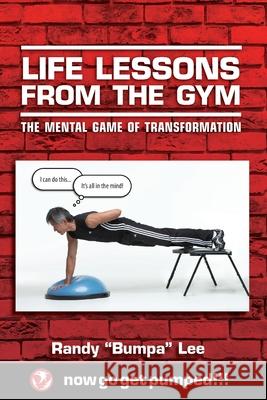 Life Lessons From the Gym: The Mental Game of Transformation Randy Bumpa Lee 9781999295004 Pagemaster Publication Services - książka