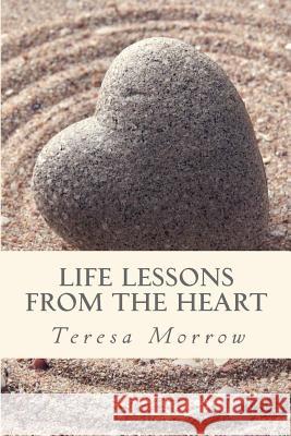 Life Lessons from the Heart Teresa Morrow Wendy Vanhatten 9781493634330 Createspace - książka