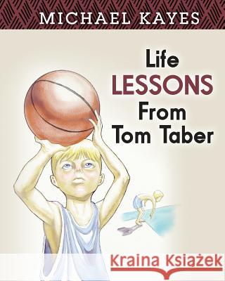 Life Lessons From Tom Taber Kayes, Michael 9781495248801 Createspace - książka