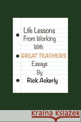Life Lessons from Working with Great Teachers Rick Ackerly 9781664121645 Xlibris Us - książka