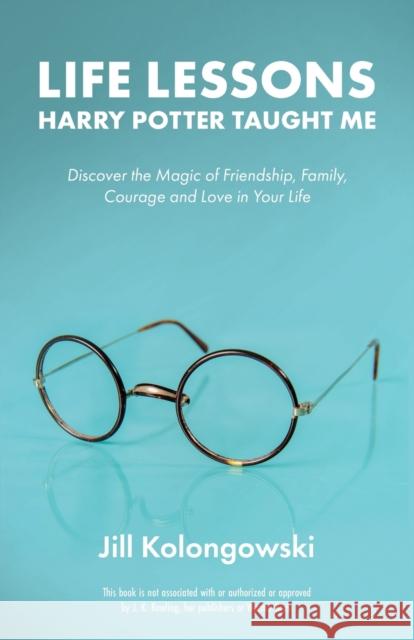 Life Lessons Harry Potter Taught Me: Discover the Magic of Friendship, Family, Courage, and Love in Your Life  9781612437248 Ulysses Press - książka