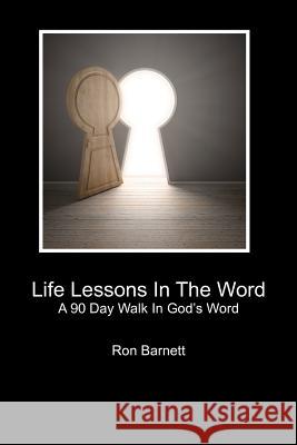 Life Lessons In The Word: A 90 Day Walk In God's Word Barnett, Ron 9781478220749 Createspace - książka