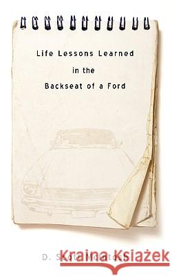 Life Lessons Learned in the Backseat of a Ford D. Scott McIntosh 9781607914136 Xulon Press - książka