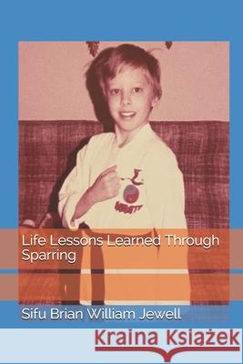 Life Lessons Learned Through Sparring Brian William Jewell 9781980933731 Independently Published - książka