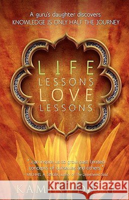 Life Lessons Love Lessons: A Guru's Daughter Discovers Knowledge Is Only Half the Journey Kamini Desai 9780983051701 Red Elixir - książka
