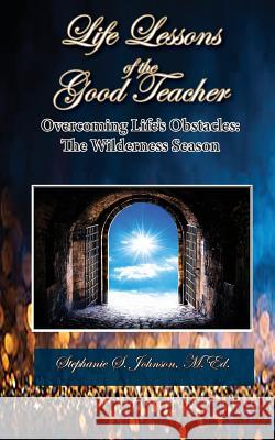 Life Lessons of the Good Teacher: The Wilderness Season Stephanie S Johnson 9781940461724 McDougal & Associates - książka