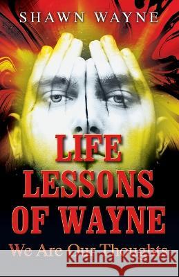 Life Lessons of Wayne: We Are Our Thoughts Shawn Wayne 9781977255334 Outskirts Press - książka